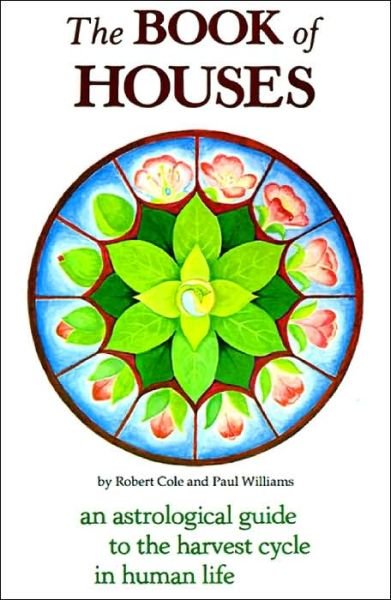 Cover for Robert Cole · The Book of Houses: an Astrological Guide to the Harvest Cycle in Human Life (Paperback Book) (1999)