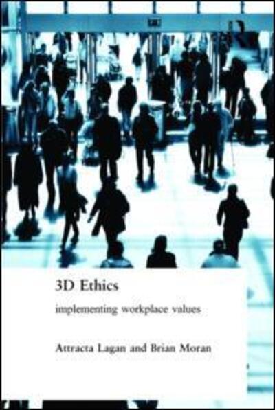 Cover for Attracta Lagan · Three Dimensional Ethics: Implementing Workplace Values (Hardcover Book) (2006)