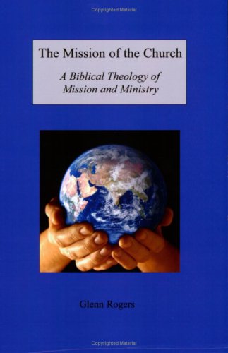 Cover for Glenn Rogers · The Mission of the Church: a Biblical Theology of Mission and Ministry (Paperback Book) (2008)