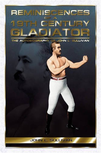 Cover for John L. Sullivan · Reminiscences of a 19th Century Gladiator - the Autobiography of John L. Sullivan (Paperback Book) (2008)