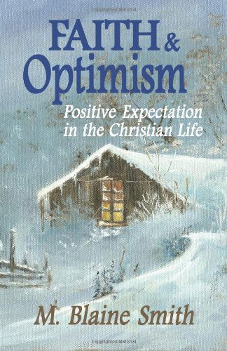 Cover for M. Blaine Smith · Faith and Optimism: Positive Expectation in the Christian Life (Paperback Book) (2011)