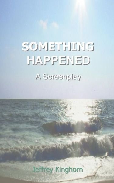 Cover for Jeffrey Kinghorn · Something Happened: A Screenplay (Taschenbuch) (2013)