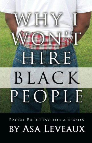 Cover for Asa Leveaux · Why I Won't Hire Black People: Racial Profiling for a Reason (Paperback Book) (2013)