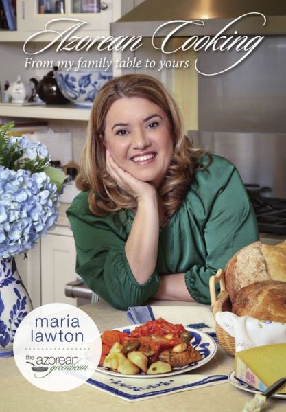 Cover for Maria Lawton · Azorean Cooking: From My Family Table to Yours (Paperback Book) (2014)