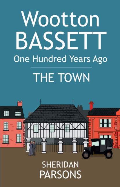 Cover for Sheridan Parsons · Wootton Bassett One Hundred Years Ago - The Town (Paperback Book) (2019)