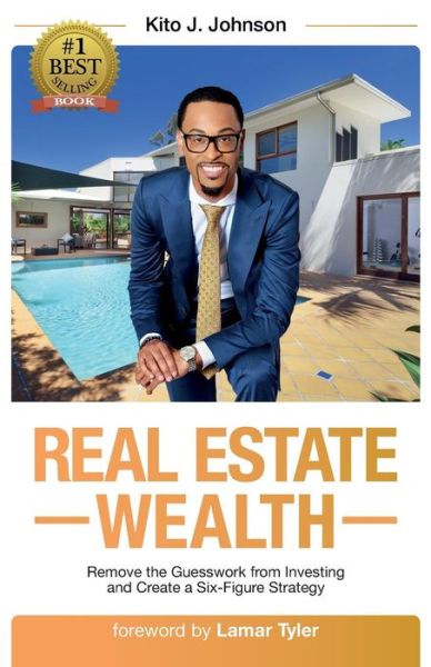 Cover for Kito J. Johnson · Real Estate Wealth Remove the Guesswork from Investing and Create a Six-Figure Strategy (Paperback Book) (2018)