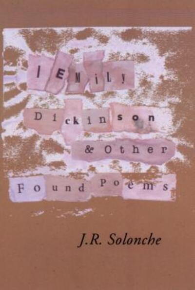 Cover for J R Solonche · I Emily Dickinson &amp; Other Found Poems (Paperback Book) (2018)