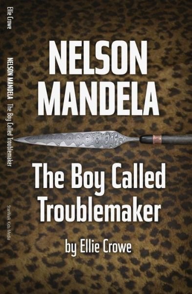 Cover for Ellie Crowe · Nelson Mandela The Boy Called Troublemaker (Paperback Book) (2018)