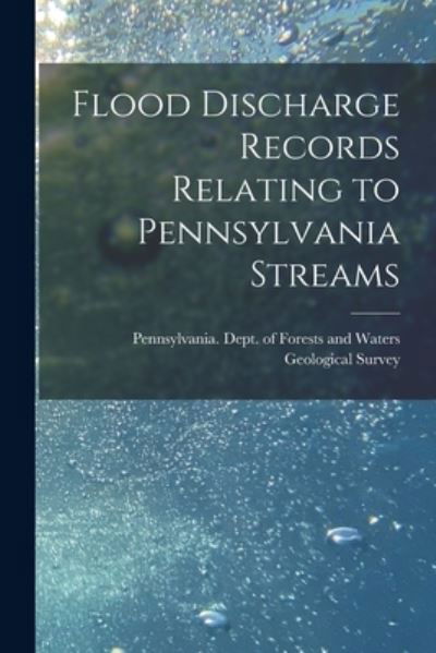 Cover for Pennsylvania Dept of Forests and Wa · Flood Discharge Records Relating to Pennsylvania Streams [microform] (Paperback Bog) (2021)