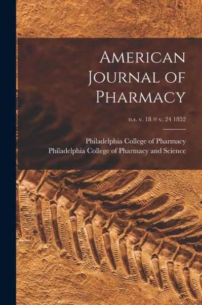 American Journal of Pharmacy; n.s. v. 18 = v. 24 1852 - Philadelphia College of Pharmacy - Livres - Legare Street Press - 9781013814235 - 9 septembre 2021