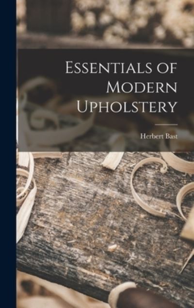 Cover for Herbert Bast · Essentials of Modern Upholstery (Hardcover Book) (2021)