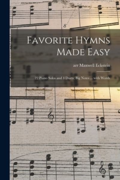 Cover for Maxwell Arr Eckstein · Favorite Hymns Made Easy; 22 Piano Solos and 4 Duets; Big Notes ... With Words (Paperback Bog) (2021)