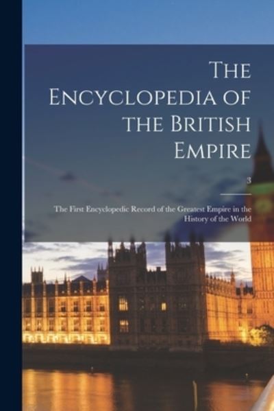 The Encyclopedia of the British Empire - LLC Creative Media Partners - Boeken - Creative Media Partners, LLC - 9781014859235 - 9 september 2021