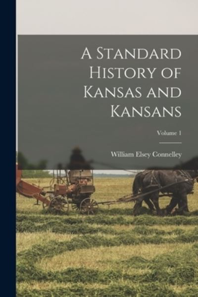 Cover for William Elsey Connelley · Standard History of Kansas and Kansans; Volume 1 (Book) (2022)