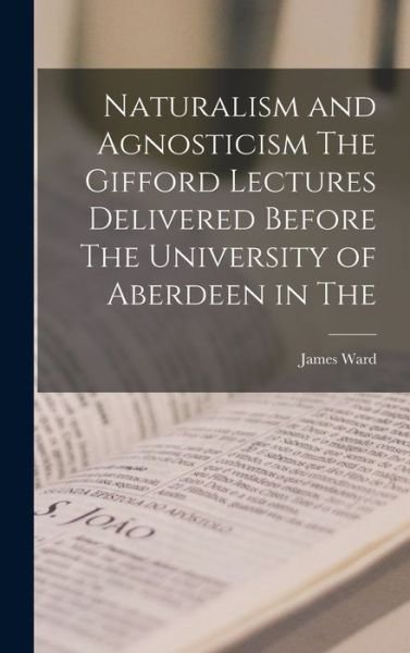 Cover for James Ward · Naturalism and Agnosticism the Gifford Lectures Delivered Before the University of Aberdeen in The (Bog) (2022)