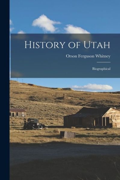 Cover for Orson Ferguson Whitney · History of Utah (Bog) (2022)
