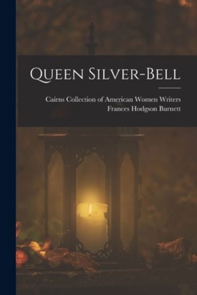 Cover for Frances Hodgson Burnett · Queen Silver-Bell (Bok) (2022)