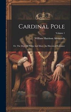 Cover for William Harrison Ainsworth · Cardinal Pole (Book) (2023)