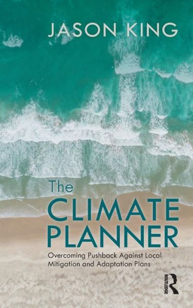 Cover for Jason King · The Climate Planner: Overcoming Pushback Against Local Mitigation and Adaptation Plans (Hardcover Book) (2021)