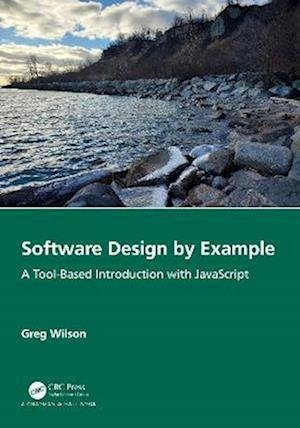 Software Design by Example: A Tool-Based Introduction with JavaScript - Greg Wilson - Boeken - Taylor & Francis Ltd - 9781032330235 - 29 december 2022