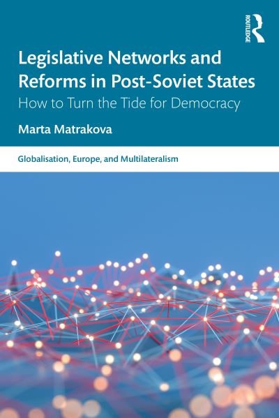 Cover for Matrakova, Marta (Universite Libre de Bruxelles, Belgium) · Legislative Networks and Reforms in Post-Soviet States: How to Turn the Tide for Democracy - Globalisation, Europe, and Multilateralism (Paperback Book) (2024)