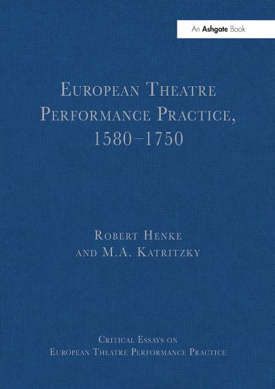 Robert Henke · European Theatre Performance Practice, 1580-1750 - Critical Essays on European Theatre Performance Practice (Pocketbok) (2024)