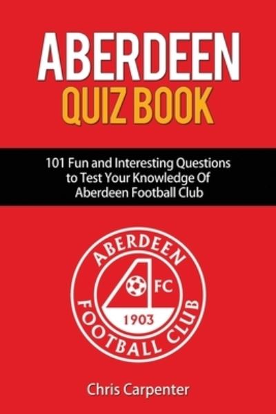 Cover for Chris Carpenter · Aberdeen Quiz Book (Taschenbuch) (2019)