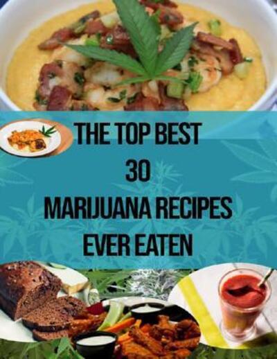 Cover for Peace River Press · The Top Best 30 Marijuana Recipes Ever Eaten (Paperback Bog) (2019)