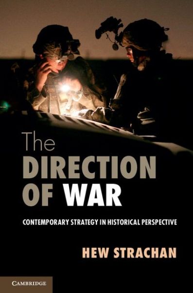 Cover for Strachan, Hew (University of Oxford) · The Direction of War: Contemporary Strategy in Historical Perspective (Paperback Book) (2013)