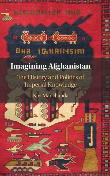 Cover for Manchanda, Nivi (Queen Mary University of London) · Imagining Afghanistan: The History and Politics of Imperial Knowledge (Innbunden bok) (2020)