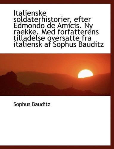 Cover for Sophus Bauditz · Italienske Soldaterhistorier, Efter Edmondo de Amicis. NY Raekke. Med Forfatterens Tilladelse Oversa (Paperback Bog) [Large type / large print edition] (2009)
