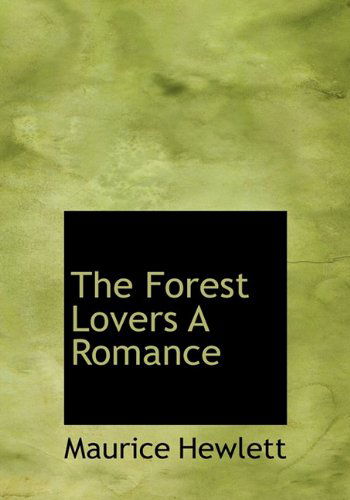 Cover for Maurice Hewlett · The Forest Lovers a Romance (Hardcover Book) (2009)