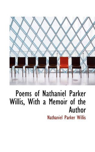 Poems of Nathaniel Parker Willis, with a Memoir of the Author - Nathaniel Parker Willis - Böcker - BiblioLife - 9781117567235 - 26 november 2009