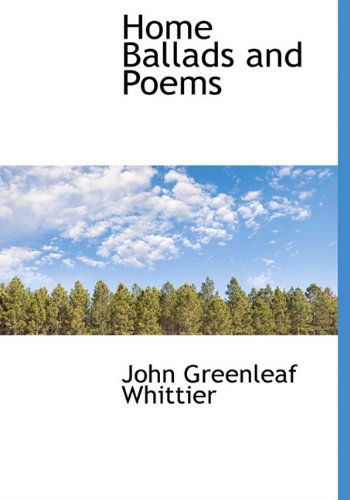 Cover for John Greenleaf Whittier · Home Ballads and Poems (Hardcover Book) (2009)