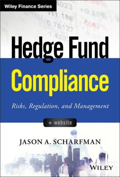 Cover for Jason A. Scharfman · Hedge Fund Compliance: Risks, Regulation, and Management - Wiley Finance (Hardcover Book) (2017)