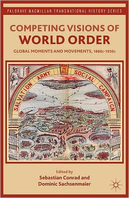 Cover for Sebastian Conrad · Competing Visions of World Order: Global Moments and Movements, 1880s-1930s - Palgrave Macmillan Transnational History Series (Pocketbok) (2012)