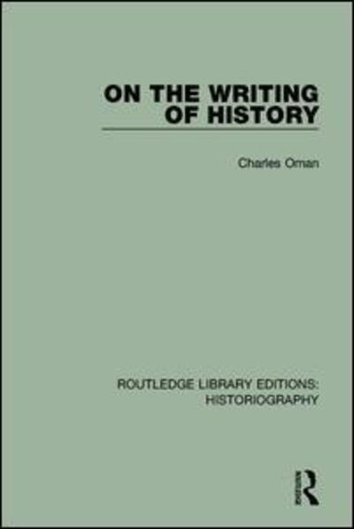 Cover for Charles Oman · On the Writing of History - Routledge Library Editions: Historiography (Paperback Book) (2018)