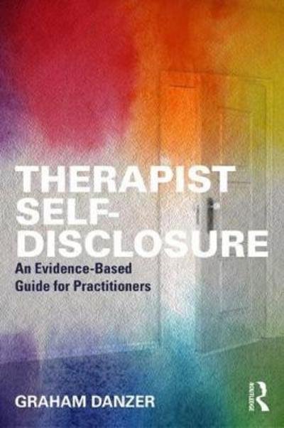 Cover for Danzer, Graham S. (Alliant International University, California, USA) · Therapist Self-Disclosure: An Evidence-Based Guide for Practitioners (Hardcover Book) (2018)