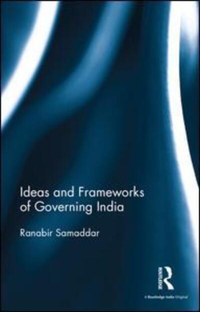 Cover for Ranabir Samaddar · Ideas and Frameworks of Governing India (Inbunden Bok) (2016)