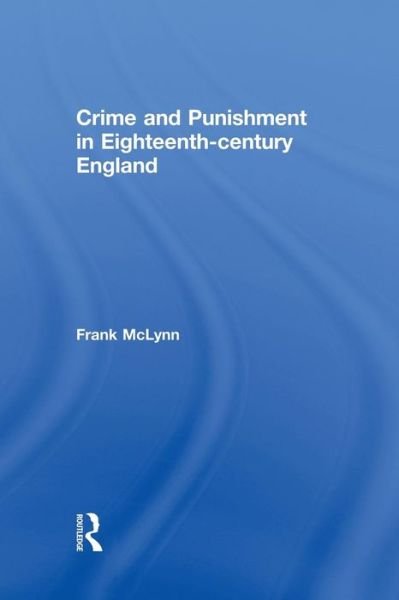 Crime and Punishment in Eighteenth Century England - Frank McLynn - Kirjat - Taylor & Francis Ltd - 9781138878235 - maanantai 27. huhtikuuta 2015