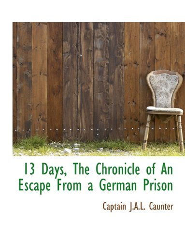 Cover for Captain J.a.l. Caunter · 13 Days, the Chronicle of an Escape from a German Prison (Paperback Book) (2010)