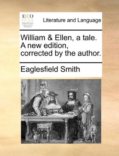 Cover for Eaglesfield Smith · William &amp; Ellen, a Tale. a New Edition, Corrected by the Author. (Paperback Book) (2010)
