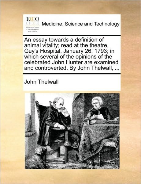 Cover for John Thelwall · An Essay Towards a Definition of Animal Vitality; Read at the Theatre, Guy's Hospital, January 26, 1793; in Which Several of the Opinions of the Celebrat (Paperback Book) (2010)