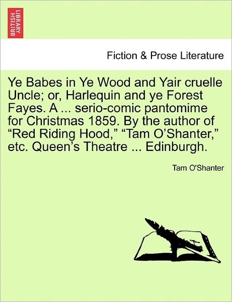 Cover for Tam O\'shanter · Ye Babes in Ye Wood and Yair Cruelle Uncle; Or, Harlequin and Ye Forest Fayes. a ... Serio-comic Pantomime for Christmas 1859. by the Author of (Pocketbok) (2011)
