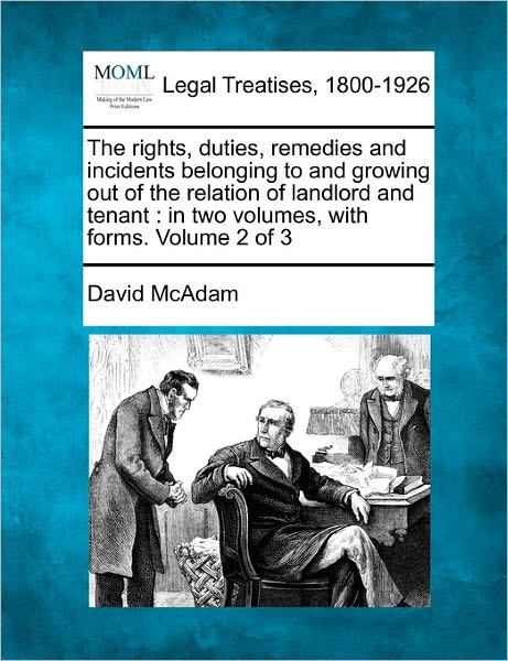 Cover for David Mcadam · The Rights, Duties, Remedies and Incidents Belonging to and Growing out of the Relation of Landlord and Tenant: in Two Volumes, with Forms. Volume 2 of 3 (Paperback Book) (2011)