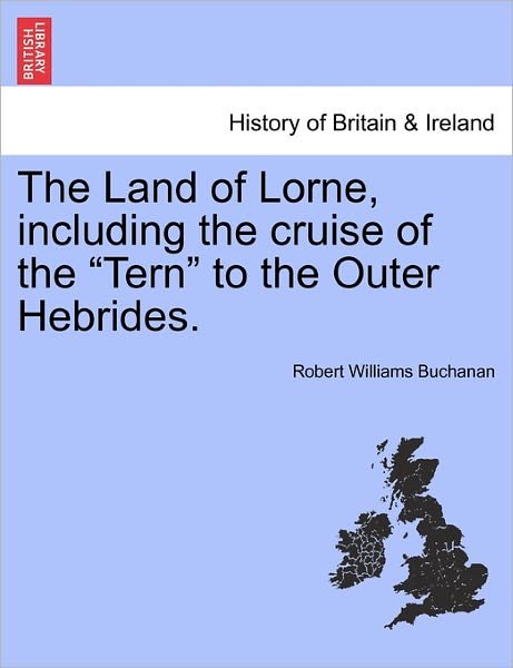 Cover for Robert Williams Buchanan · The Land of Lorne, Including the Cruise of the (Pocketbok) (2011)