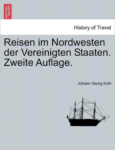 Cover for Johann Georg Kohl · Reisen Im Nordwesten Der Vereinigten Staaten. Zweite Auflage. (Paperback Book) (2011)