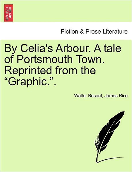 Cover for Walter Besant · By Celia's Arbour. a Tale of Portsmouth Town. Reprinted from the (Pocketbok) (2011)