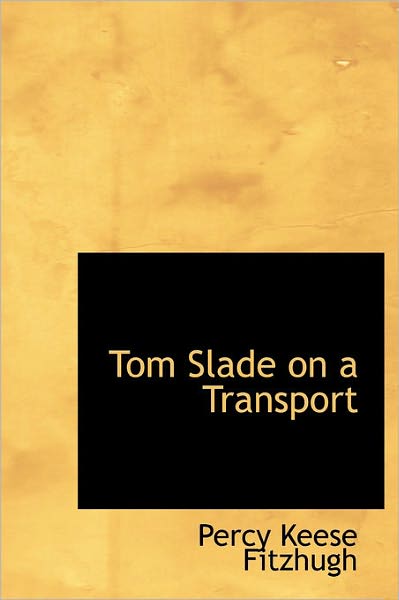 Cover for Percy Keese Fitzhugh · Tom Slade on a Transport (Hardcover Book) (2011)