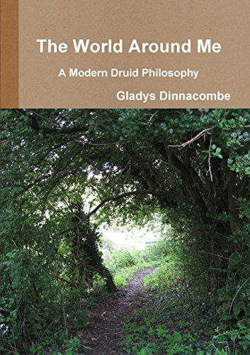 Cover for Gladys Dinnacombe · The World Around Me - a Modern Druid Philosophy (Taschenbuch) (2013)